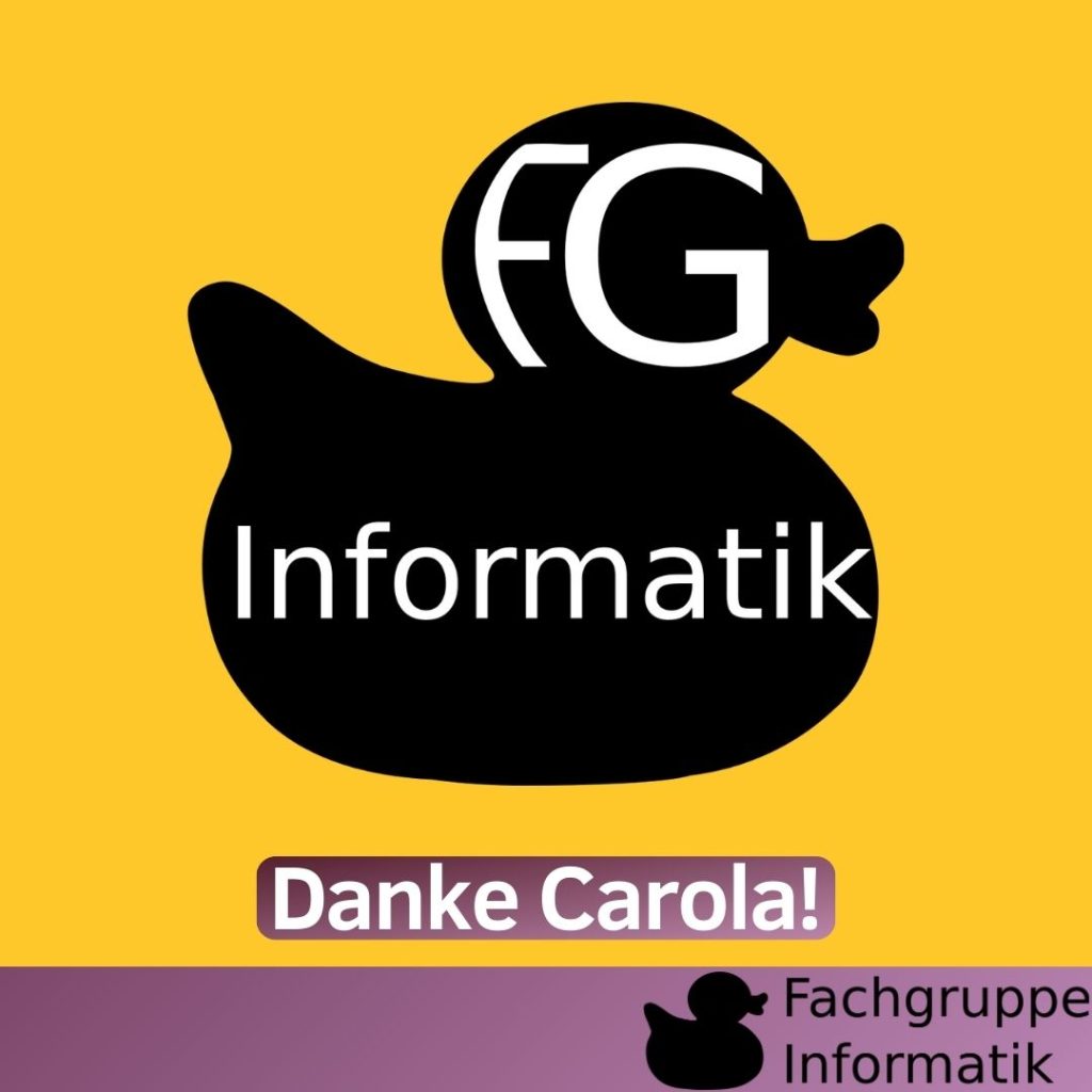 Danke Carola!  (In der Mitte ist das neue Logo zu sehen. Eine Ente mit dem Text "FG Informatik" im Inneren.)